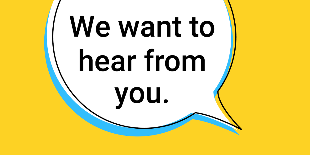 we want to hear from you