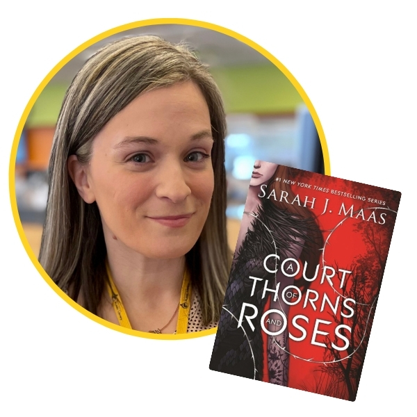 headshot of Heather beside book cover A Court of Thorns and Roses by Sarah J. Maas